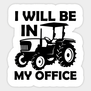 I will be in my office,tractor driver,gifs,gift,farmers gift,contry gifts Sticker